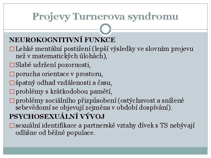 Projevy Turnerova syndromu NEUROKOGNITIVNÍ FUNKCE � Lehké mentální postižení (lepší výsledky ve slovním projevu