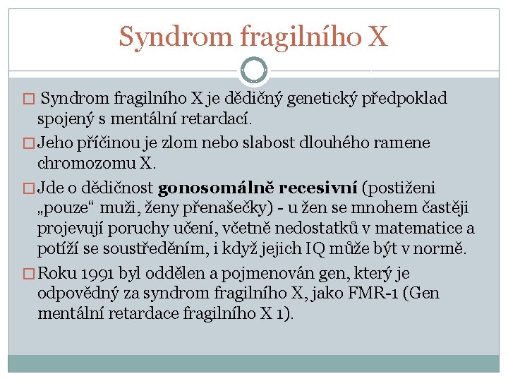 Syndrom fragilního X � Syndrom fragilního X je dědičný genetický předpoklad spojený s mentální