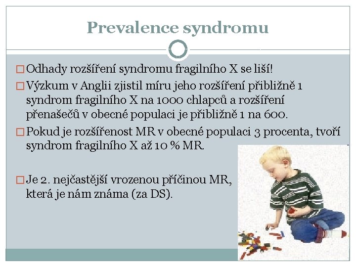 Prevalence syndromu � Odhady rozšíření syndromu fragilního X se liší! � Výzkum v Anglii