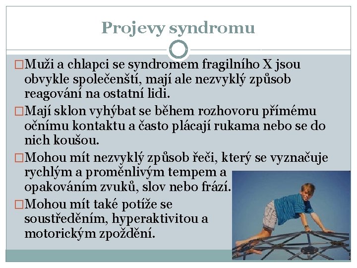 Projevy syndromu �Muži a chlapci se syndromem fragilního X jsou obvykle společenští, mají ale