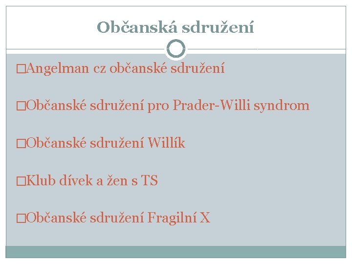 Občanská sdružení �Angelman cz občanské sdružení �Občanské sdružení pro Prader-Willi syndrom �Občanské sdružení Willík