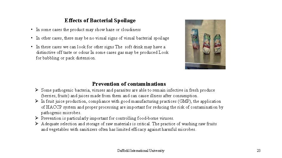 Effects of Bacterial Spoilage • In some cases the product may show haze or
