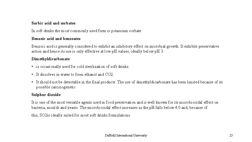 Sorbic acid and sorbates In soft drinks the most commonly used form is potassium