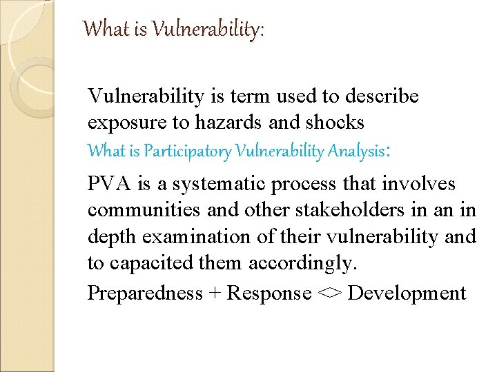 What is Vulnerability: Vulnerability is term used to describe exposure to hazards and shocks