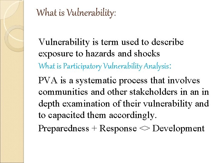 What is Vulnerability: Vulnerability is term used to describe exposure to hazards and shocks What is Vulnerability: Vulnerability is term used to describe exposure to hazards and shocks