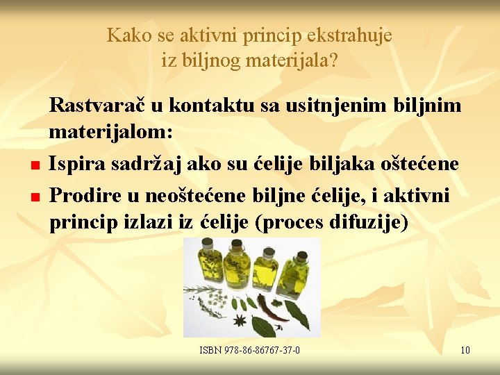 Kako se aktivni princip ekstrahuje iz biljnog materijala? n n Rastvarač u kontaktu sa