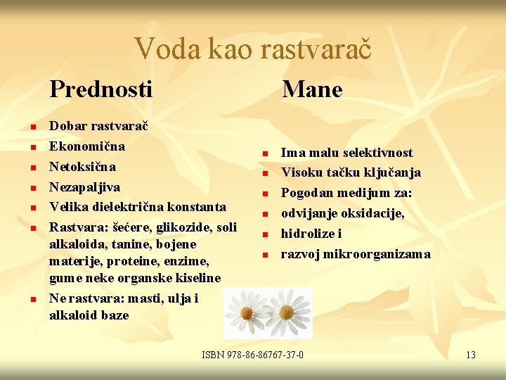 Voda kao rastvarač Prednosti n n n n Mane Dobar rastvarač Ekonomična Netoksična Nezapaljiva