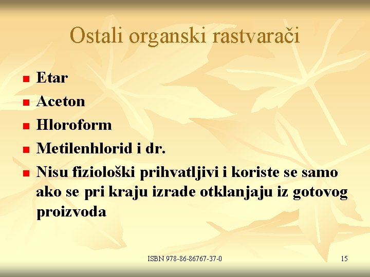 Ostali organski rastvarači n n n Etar Aceton Hloroform Metilenhlorid i dr. Nisu fiziološki