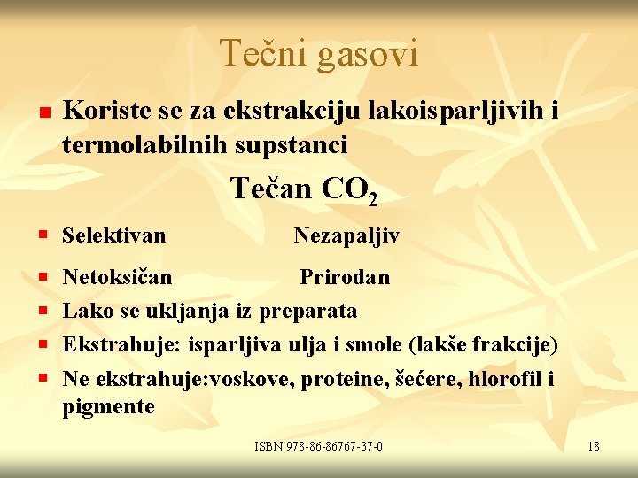 Tečni gasovi n Koriste se za ekstrakciju lakoisparljivih i termolabilnih supstanci Tečan CO 2