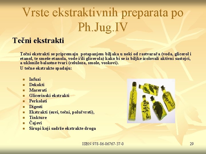 Vrste ekstraktivnih preparata po Ph. Jug. IV Tečni ekstrakti se pripremaju potapanjem biljaka u