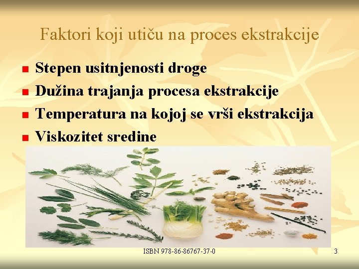 Faktori koji utiču na proces ekstrakcije n n Stepen usitnjenosti droge Dužina trajanja procesa