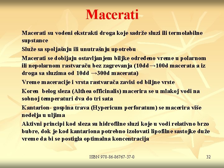 Macerati su vodeni ekstrakti droga koje sadrže sluzi ili termolabilne supstance Služe sa spoljašnju