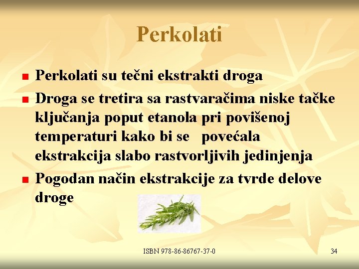 Perkolati n n n Perkolati su tečni ekstrakti droga Droga se tretira sa rastvaračima