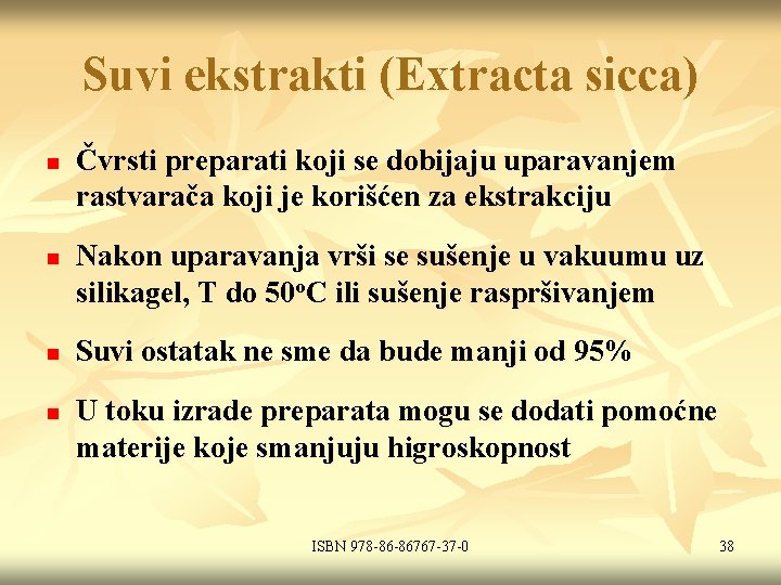 Suvi ekstrakti (Extracta sicca) n n Čvrsti preparati koji se dobijaju uparavanjem rastvarača koji