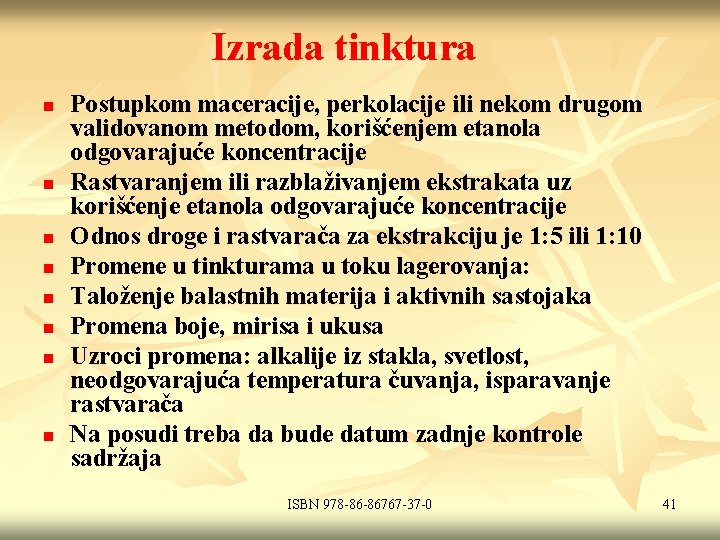 Izrada tinktura n n n n Postupkom maceracije, perkolacije ili nekom drugom validovanom metodom,