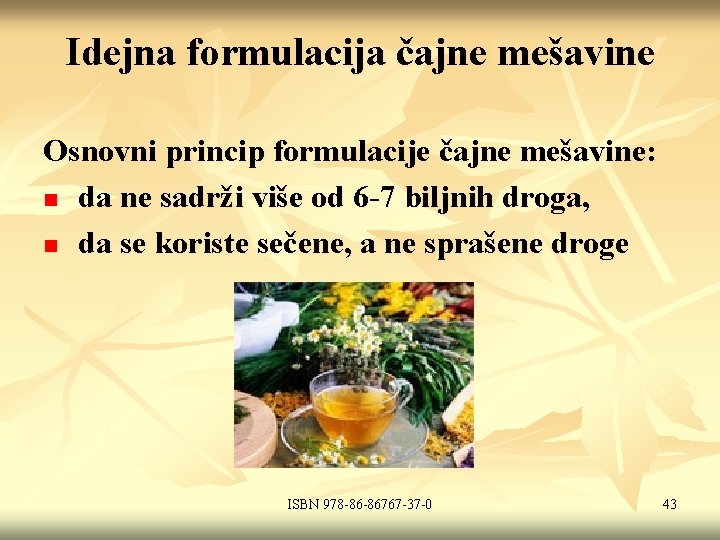 Idejna formulacija čajne mešavine Osnovni princip formulacije čajne mešavine: n da ne sadrži više