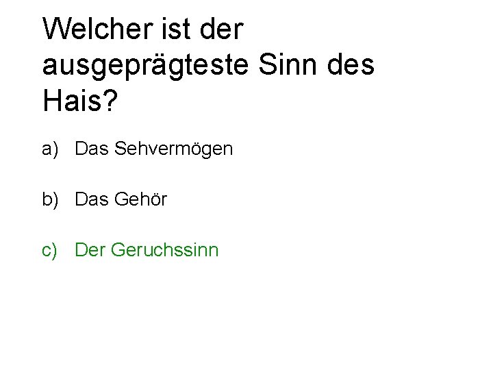 Welcher ist der ausgeprägteste Sinn des Hais? a) Das Sehvermögen b) Das Gehör c)