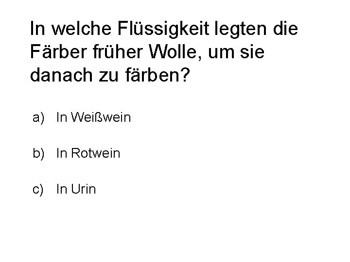 In welche Flüssigkeit legten die Färber früher Wolle, um sie danach zu färben? a)