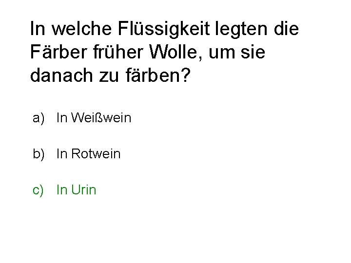 In welche Flüssigkeit legten die Färber früher Wolle, um sie danach zu färben? a)