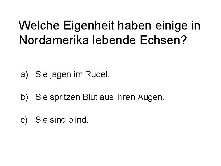 Welche Eigenheit haben einige in Nordamerika lebende Echsen? a) Sie jagen im Rudel. b)