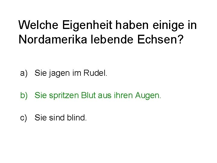 Welche Eigenheit haben einige in Nordamerika lebende Echsen? a) Sie jagen im Rudel. b)