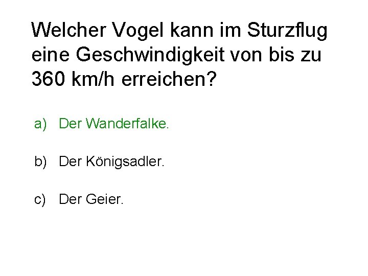 Welcher Vogel kann im Sturzflug eine Geschwindigkeit von bis zu 360 km/h erreichen? a)