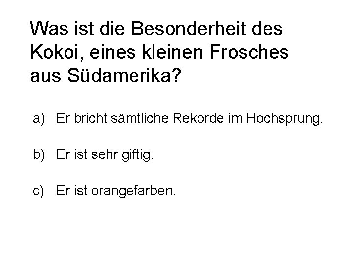 Was ist die Besonderheit des Kokoi, eines kleinen Frosches aus Südamerika? a) Er bricht