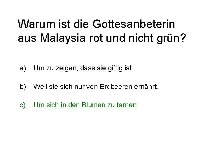 Warum ist die Gottesanbeterin aus Malaysia rot und nicht grün? a) Um zu zeigen,