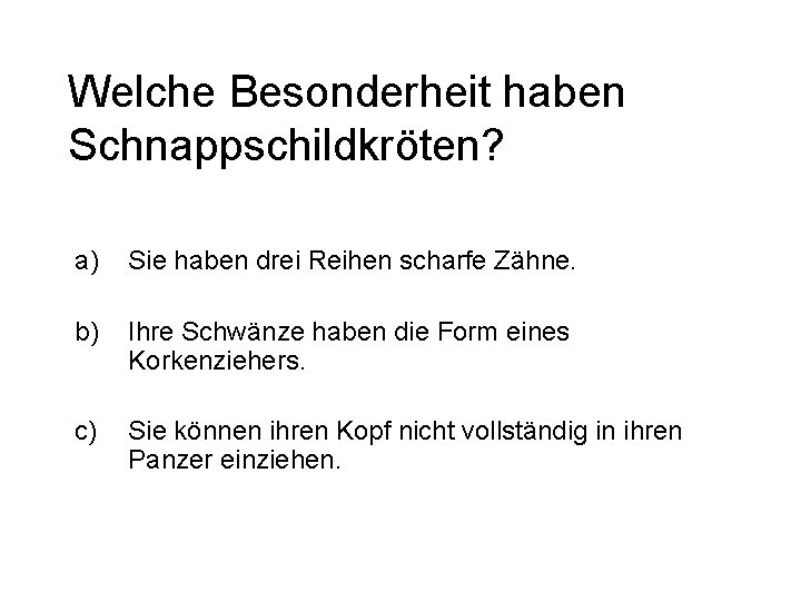 Welche Besonderheit haben Schnappschildkröten? a) Sie haben drei Reihen scharfe Zähne. b) Ihre Schwänze