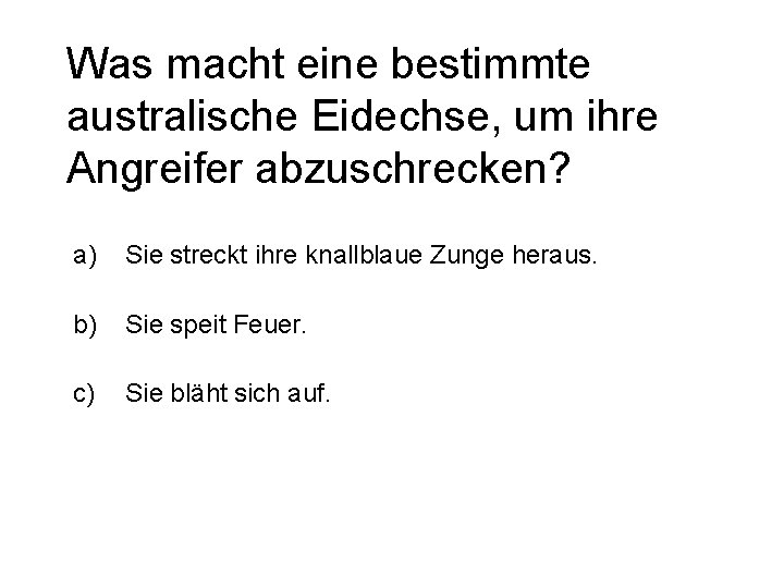 Was macht eine bestimmte australische Eidechse, um ihre Angreifer abzuschrecken? a) Sie streckt ihre