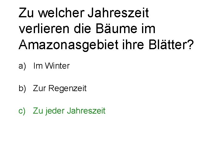 Zu welcher Jahreszeit verlieren die Bäume im Amazonasgebiet ihre Blätter? a) Im Winter b)