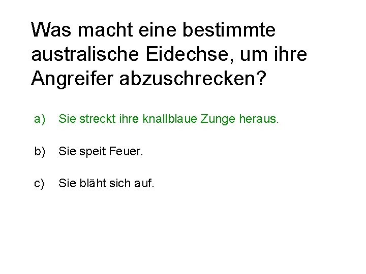 Was macht eine bestimmte australische Eidechse, um ihre Angreifer abzuschrecken? a) Sie streckt ihre