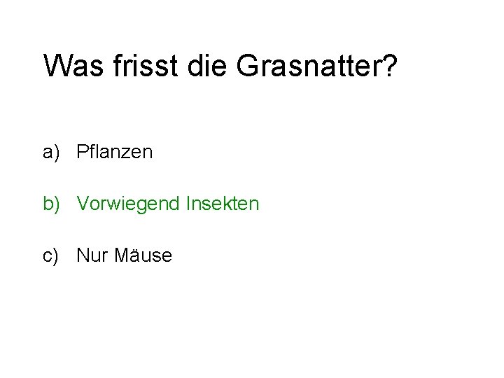 Was frisst die Grasnatter? a) Pflanzen b) Vorwiegend Insekten c) Nur Mäuse 