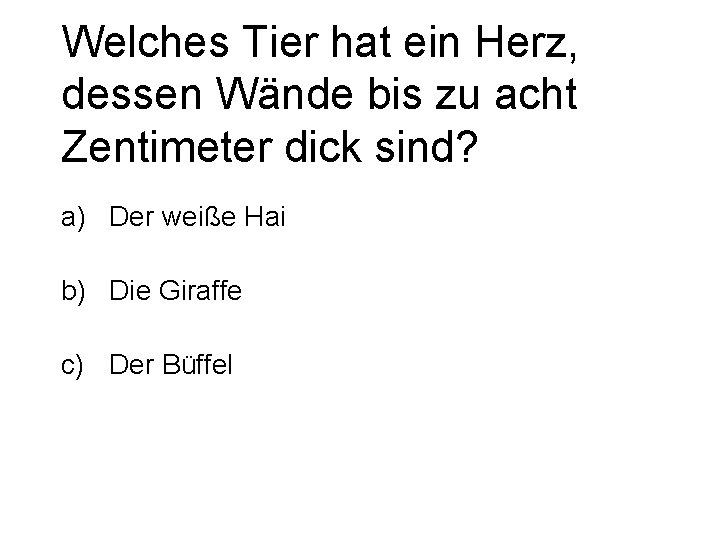 Welches Tier hat ein Herz, dessen Wände bis zu acht Zentimeter dick sind? a)