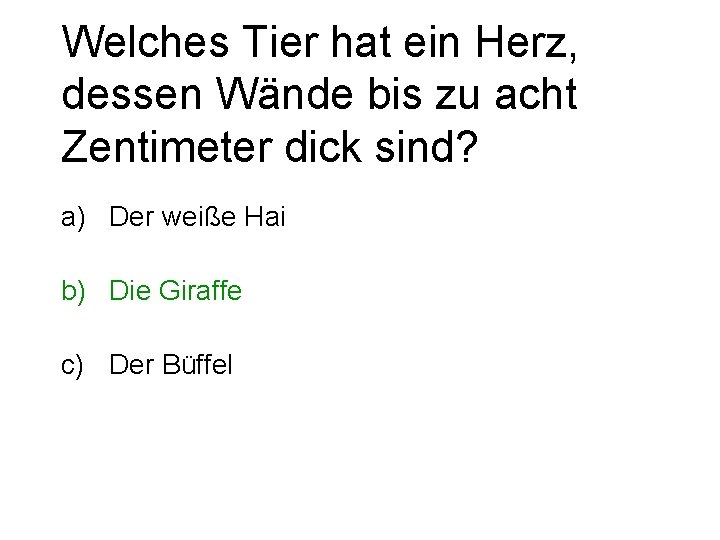 Welches Tier hat ein Herz, dessen Wände bis zu acht Zentimeter dick sind? a)