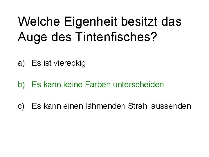 Welche Eigenheit besitzt das Auge des Tintenfisches? a) Es ist viereckig b) Es kann