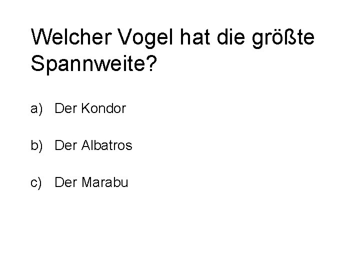 Welcher Vogel hat die größte Spannweite? a) Der Kondor b) Der Albatros c) Der