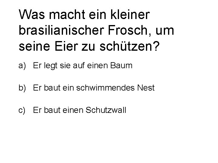 Was macht ein kleiner brasilianischer Frosch, um seine Eier zu schützen? a) Er legt