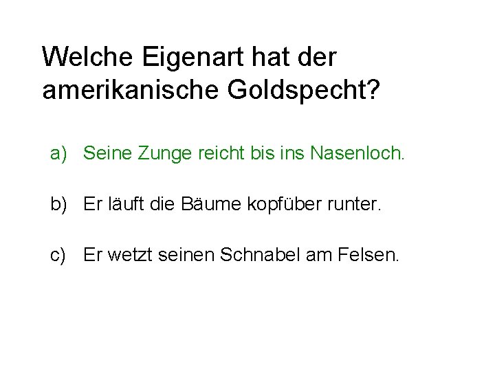 Welche Eigenart hat der amerikanische Goldspecht? a) Seine Zunge reicht bis ins Nasenloch. b)