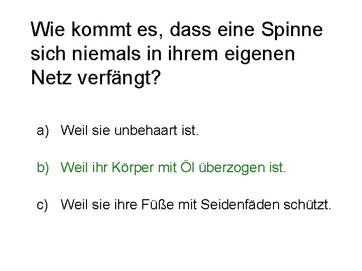 Wie kommt es, dass eine Spinne sich niemals in ihrem eigenen Netz verfängt? a)