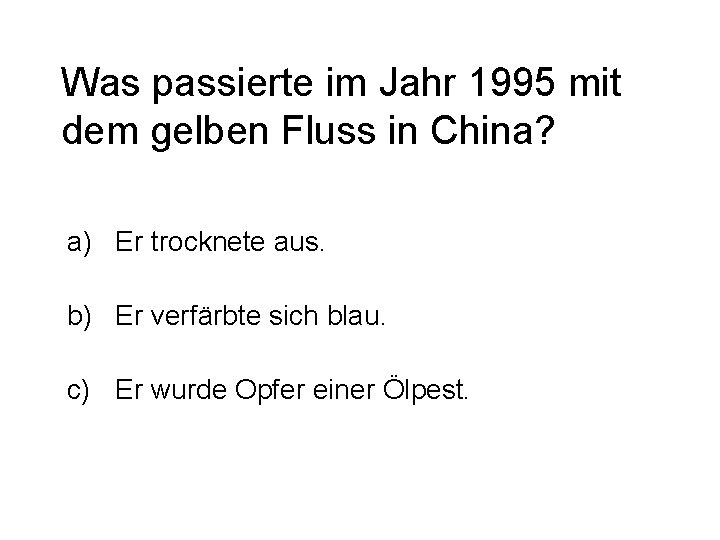 Was passierte im Jahr 1995 mit dem gelben Fluss in China? a) Er trocknete