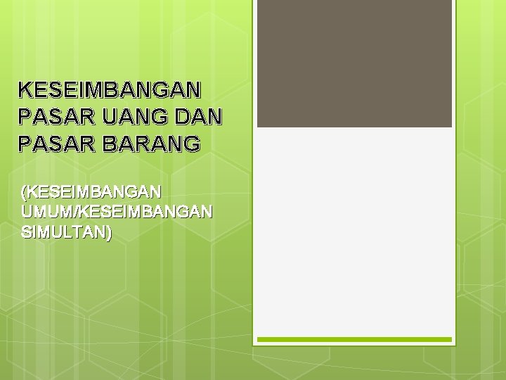 KESEIMBANGAN PASAR UANG DAN PASAR BARANG (KESEIMBANGAN UMUM/KESEIMBANGAN SIMULTAN) 