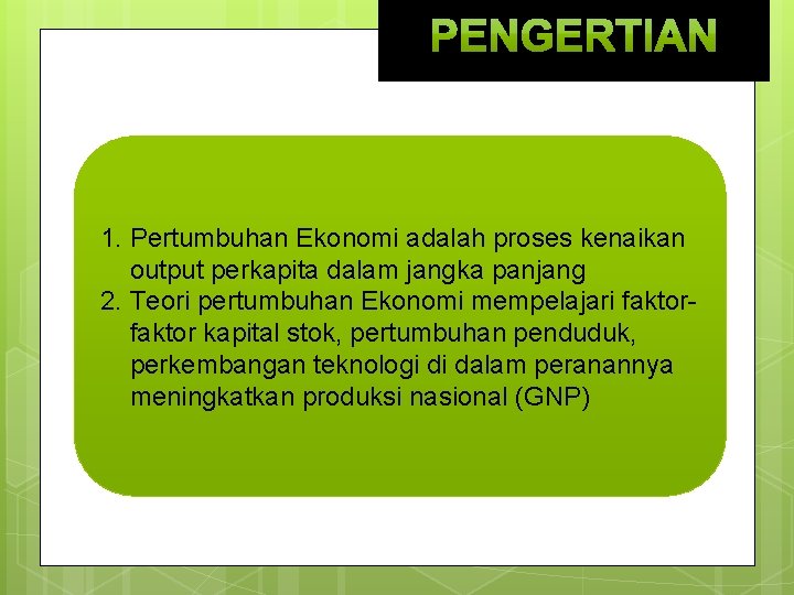 1. Pertumbuhan Ekonomi adalah proses kenaikan output perkapita dalam jangka panjang 2. Teori pertumbuhan