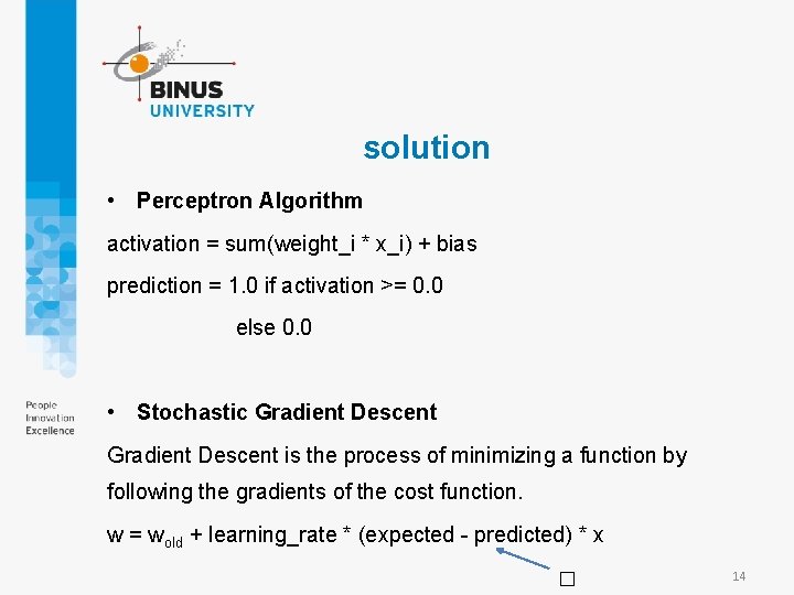 solution • Perceptron Algorithm activation = sum(weight_i * x_i) + bias prediction = 1.