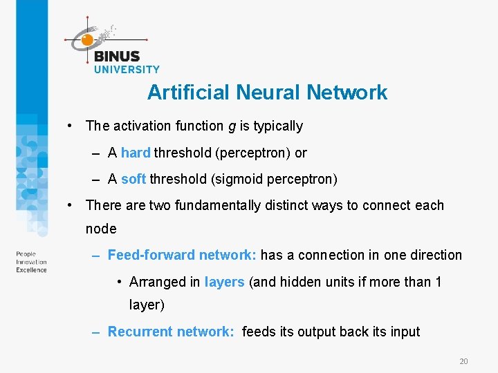 Artificial Neural Network • The activation function g is typically – A hard threshold