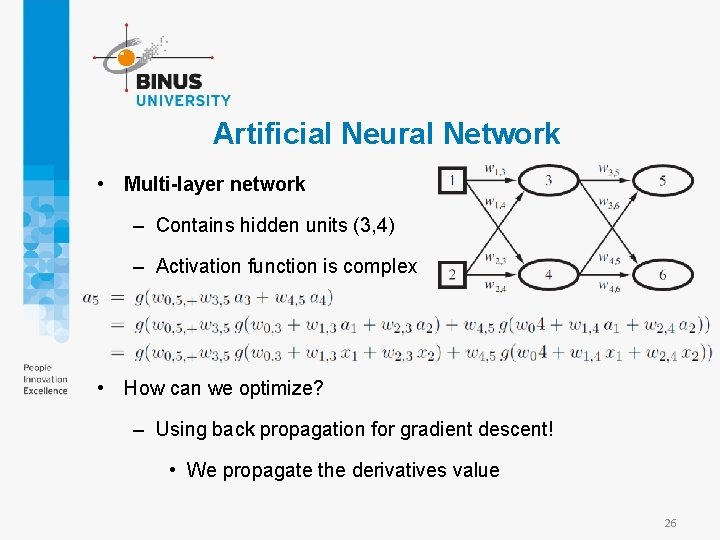 Artificial Neural Network • Multi-layer network – Contains hidden units (3, 4) – Activation