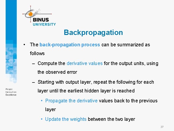 Backpropagation • The back-propagation process can be summarized as follows – Compute the derivative