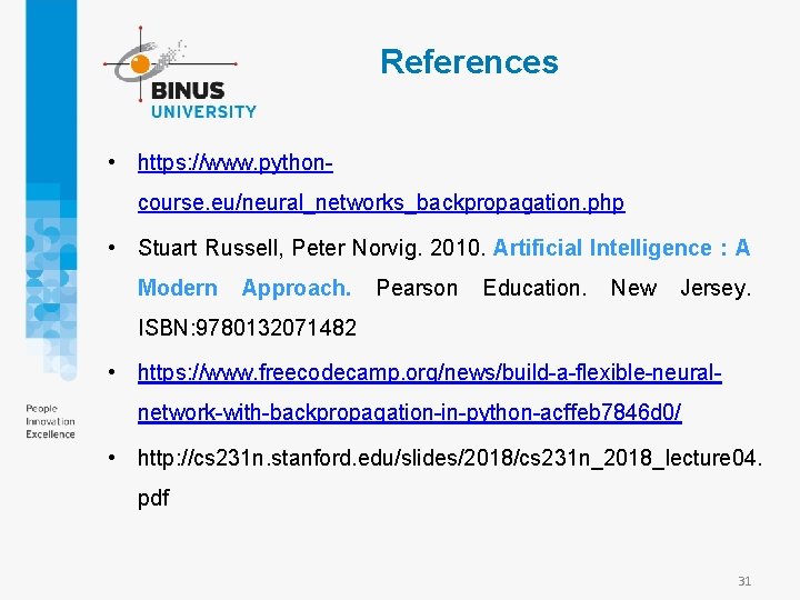 References • https: //www. pythoncourse. eu/neural_networks_backpropagation. php • Stuart Russell, Peter Norvig. 2010. Artificial