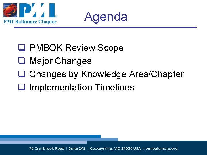 Agenda q q PMBOK Review Scope Major Changes by Knowledge Area/Chapter Implementation Timelines Copyright