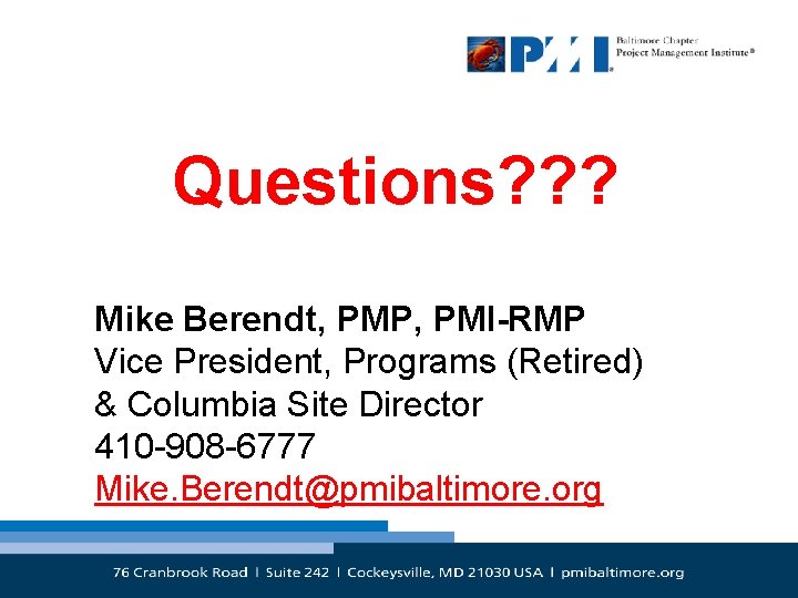 Questions? ? ? Mike Berendt, PMP, PMI-RMP Vice President, Programs (Retired) & Columbia Site